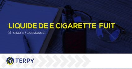 liquide de votre cigarette électronique fuit