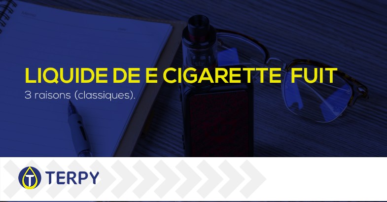 liquide de votre cigarette électronique fuit