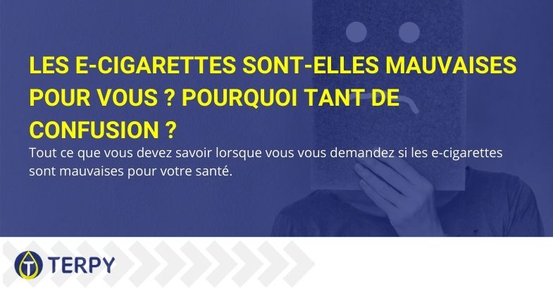 Les e-cigarettes sont-elles mauvaises pour vous ? Pourquoi tant de confusion ?