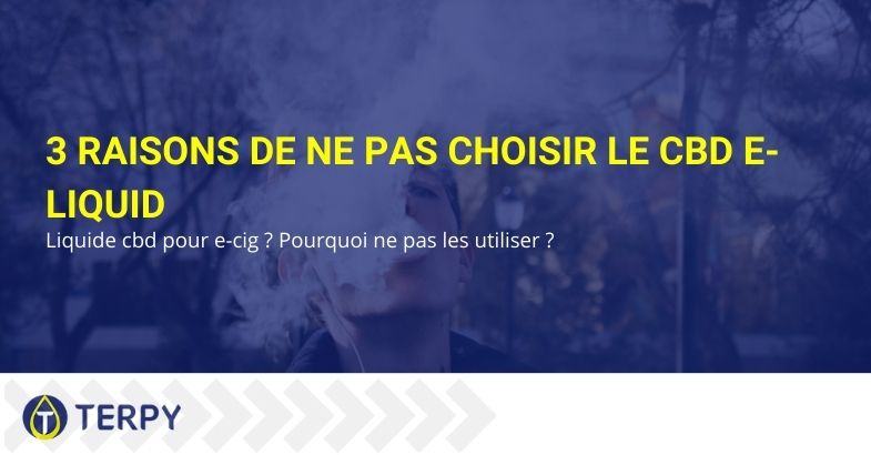 3 raisons de ne pas choisir le CBD E-Liquid