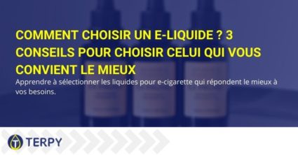 Comment choisir un E-Liquide ? 3 conseils pour choisir celui qui vous convient le mieux