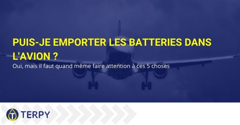 Puis-je emporter les batteries dans l'avion ?