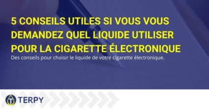 5 conseils utiles si vous vous demandez quel liquide utiliser pour la cigarette électronique