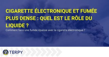 Cigarette électronique et fumée plus dense : quel est le rôle du liquide ?