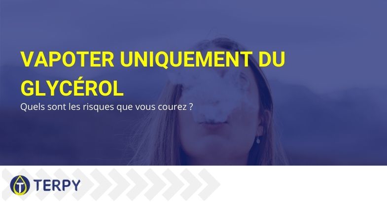 Vapoter uniquement du glycérol : Quels sont les risques que vous courez ?