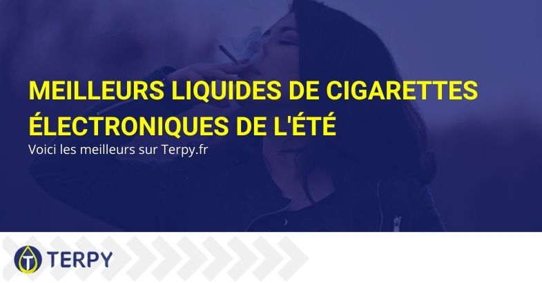 Meilleurs liquides de cigarettes électroniques de l'été: voici les meilleurs sur Terpy.fr