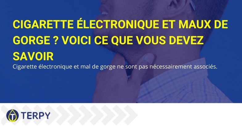 Cigarette électronique et maux de gorge: ce que vous devez savoir.