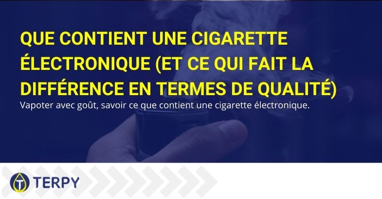 Que contient la cigarette électronique et qu'est-ce qui détermine sa qualité?