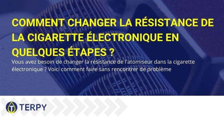 Comment changez-vous la résistance de la cigarette électronique? Voilà comment c'est fait!