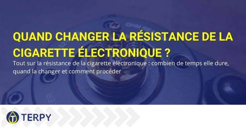 Quand faut-il changer la résistance de la cigarette électronique?