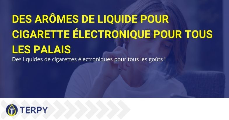 Arômes pour liquides de cigarettes électroniques pour tous les goûts