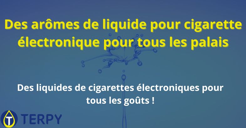 Des arômes de liquide pour cigarette électronique pour tous les palais