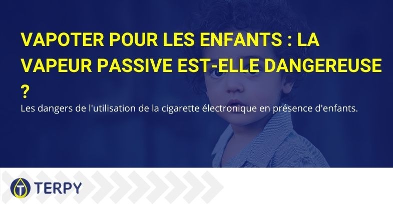 Le vapotage passif de l'e-cig est-il nocif s'il est inhalé par des enfants ?