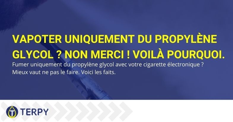 C'est pourquoi vous ne pouvez pas vapoter le propylène glycol seul !