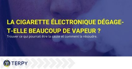 Les causes qui font que votre cigarette électronique produit beaucoup de vapeur