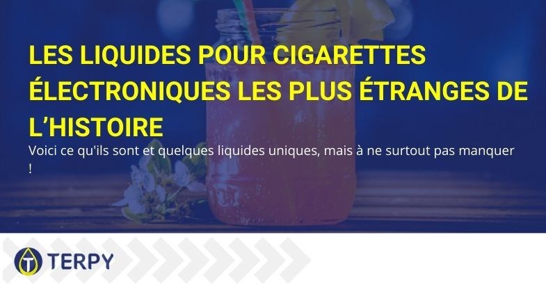 Les liquides de cigarettes électroniques les plus étranges de l'histoire