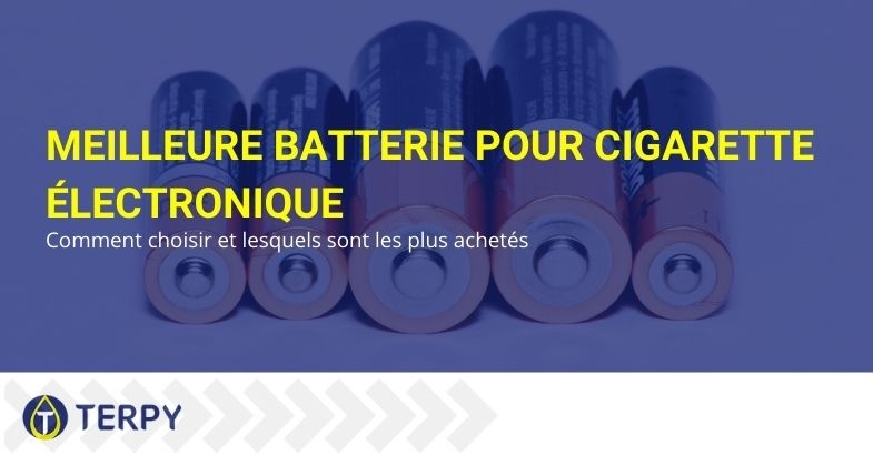 Comment choisir la meilleure batterie de cigarette électronique