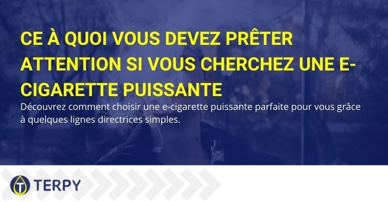 Conseils pour choisir une cigarette électronique puissante et ce à quoi vous devez faire attention