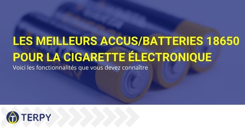 Les meilleurs accus 18650 pour la cig électronique