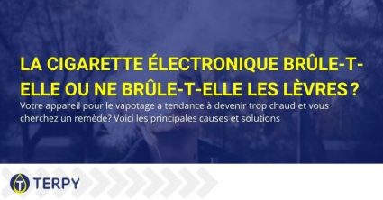 La cigarette électronique brûle et brûle les lèvres : remèdes et solutions