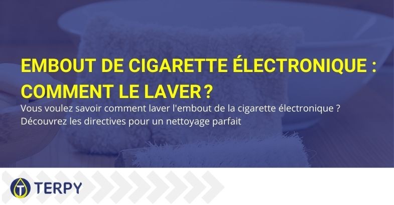 Comment laver l'embout d'une cigarette électronique