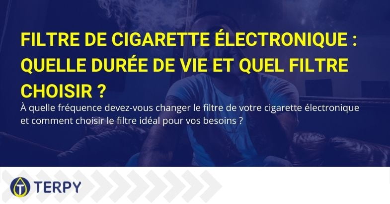 Quelle est sa durée de vie et quel filtre de cigarette électronique choisir ?