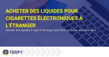 Acheter des liquides pour e-cigarettes à l'étranger peut être risqué