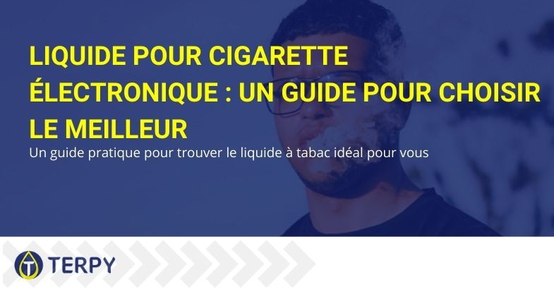 Guide pour choisir le meilleur e-liquide de tabac