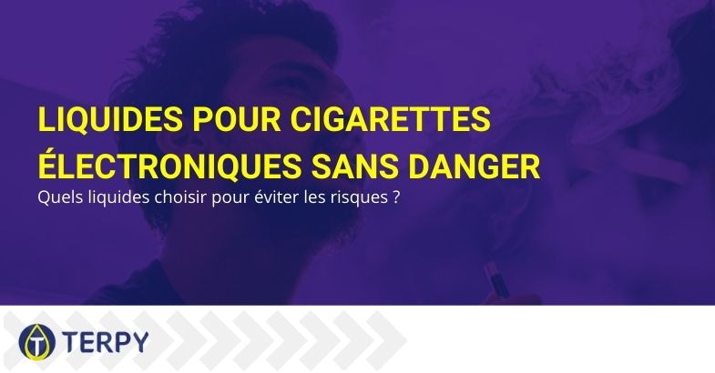 Liquides pour cigarettes électroniques sans danger : quels liquides choisir ?