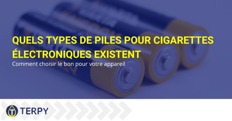 Quelles piles choisir pour la cigarette électronique