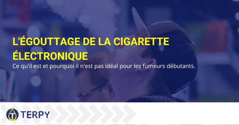 L'égouttement de la cigarette électronique : ce que c'est