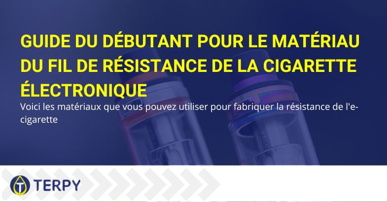 Guide sur le choix des matériaux pour les fils de résistance des e-cigs