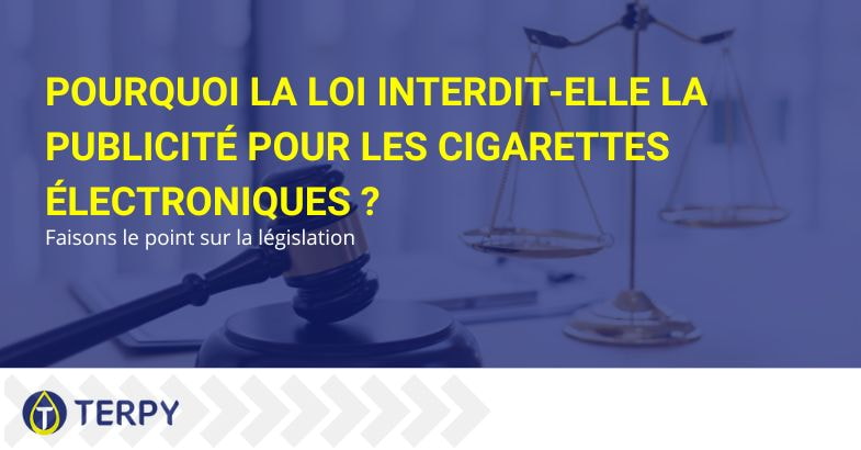 Pourquoi la publicité pour les cigarettes électroniques est-elle interdite ?