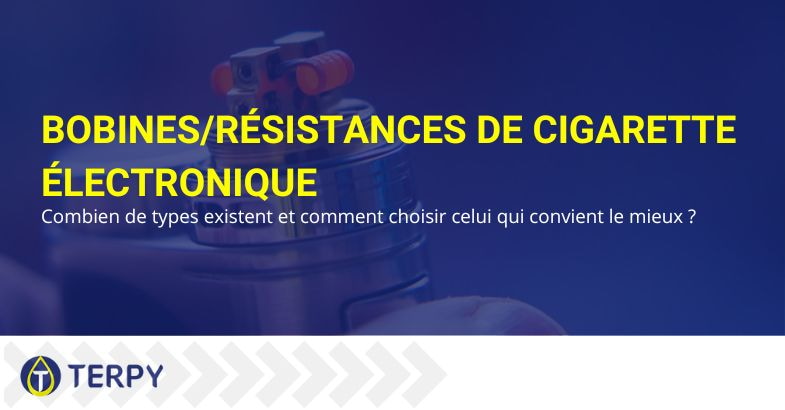 Combien de types de bobines/résistances d'e-cig existent ?