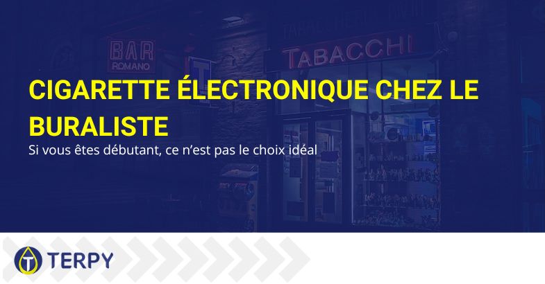 Acheter des e-cigs chez le buraliste | Terpy