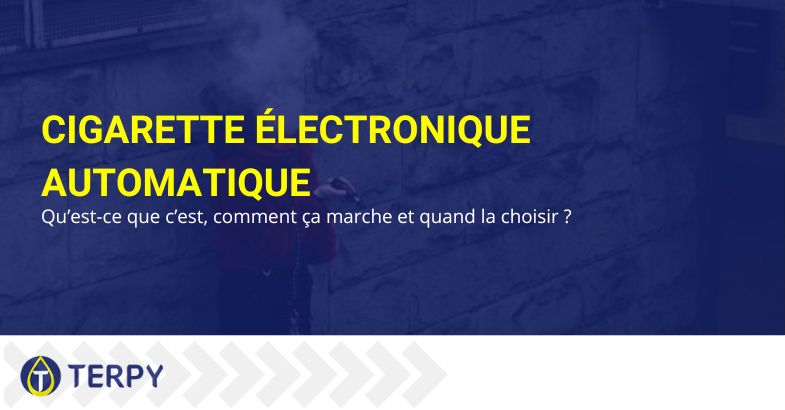 Cigarette électronique automatique qu'est-ce que c'est et comment ça marche | Terpy