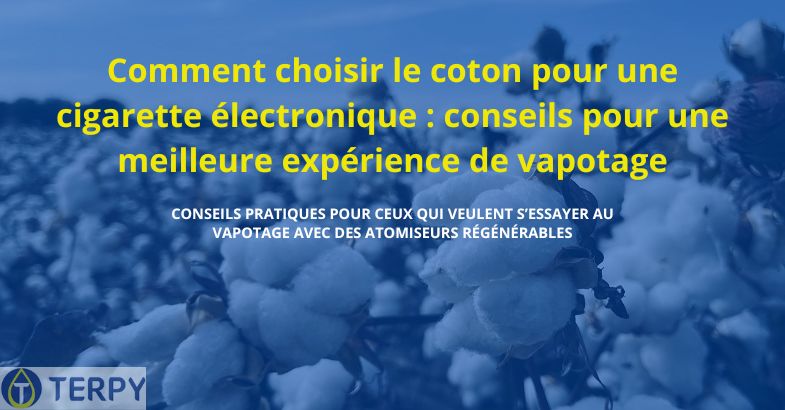 Comment choisir le coton pour une cigarette électronique