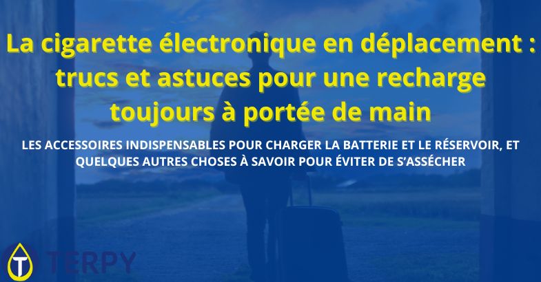 La cigarette électronique en déplacement