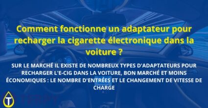 Comment fonctionne un adaptateur pour recharger la cigarette électronique dans la voiture ?