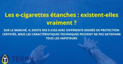 Les e-cigarettes étanches : existent-elles vraiment ?