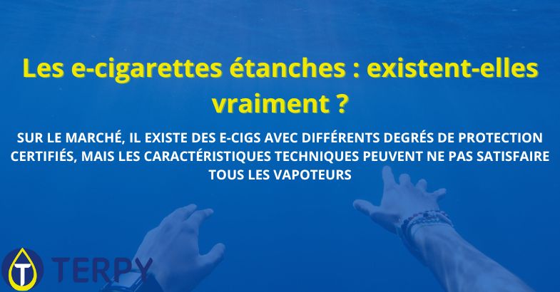 Les e-cigarettes étanches : existent-elles vraiment ?