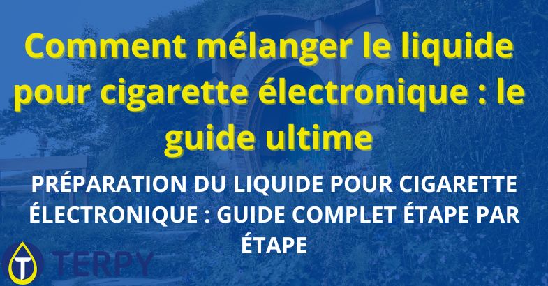 Comment mélanger le liquide pour cigarette électronique : le guide ultime