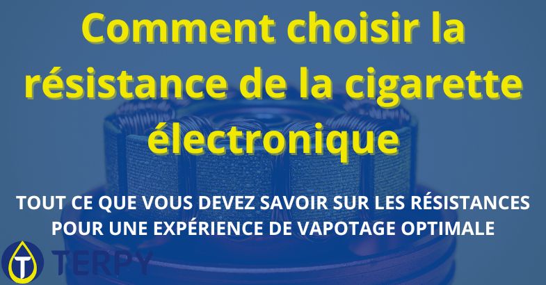 Comment choisir la résistance de la cigarette électronique