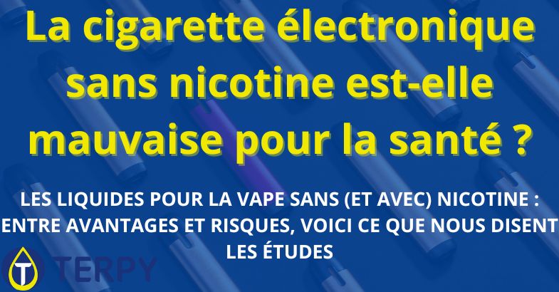 La cigarette électronique sans nicotine est-elle mauvaise pour la santé ?