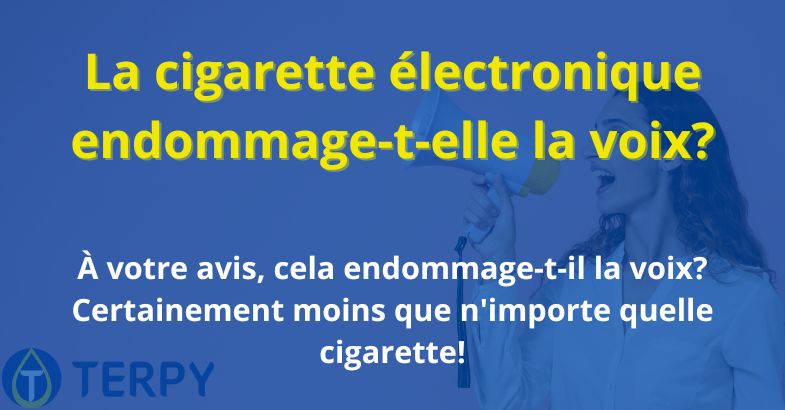 La cigarette électronique endommage-t-elle la voix?